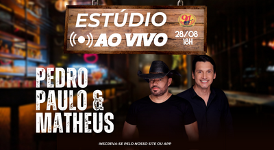 Estúdio AO VIVO- Pedro Paulo e Matheus