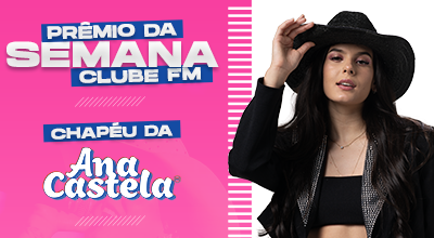 Chapéu da Ana Castela - Prêmio da Semana Clube FM