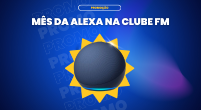 Mês da Alexa na Clube FM