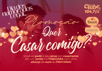 Promoção de Dia dos Namorados: QUER CASAR COMIGO?